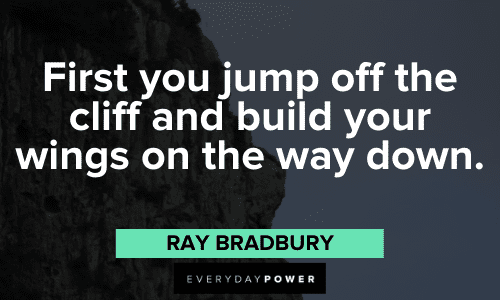 "First you jump off the cliff and build your wings on the way down." – Ray Bradbury motivational Ray Bradbury Quotes