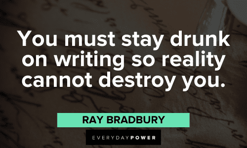 k on writing so reality cannot destroy you." – Ray Bradbury Ray Bradbury Quotes on writing