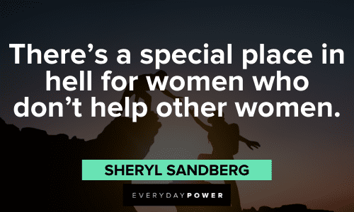 "There's a special place in hell for women who don't help other women." - Sheryl Sandberg Sheryl Sandberg Quotes about women