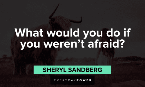 "What would you do if you weren't afraid?" - Sheryl Sandberg Sheryl Sandberg Quotes about fear