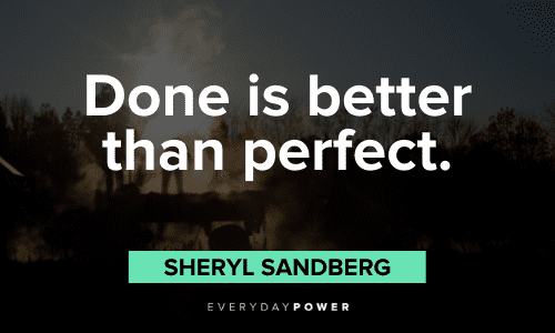 "Done is better than perfect." - Sheryl Sandberg motivational Sheryl Sandberg Quotes