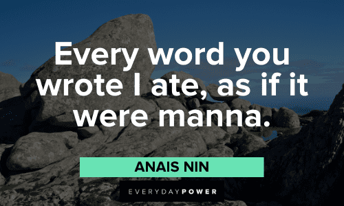 "Every word you wrote I ate, as if it were manna." - Anais Nin Anais Nin Quotes and sayings