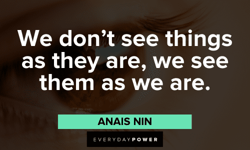 "We don't see things as they are, we see them as we are." - Anais Nin thoughtful Anais Nin Quotes