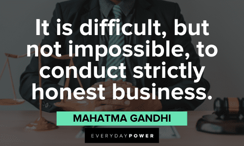 "It is difficult, but not impossible, to conduct strictly honest business." - Mahatma Gandhi honest Business Motivational Quotes