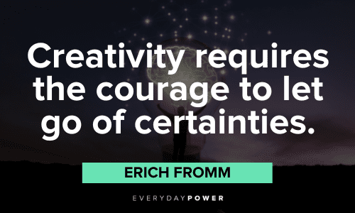 "Creativity requires the courage to let go of certainties." - Erich Fromm catchy quotes about creativity