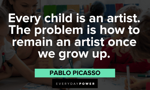 "Every child is an artist. The problem is how to remain an artist once we grow up." - Pablo Picasso catchy quotes about art