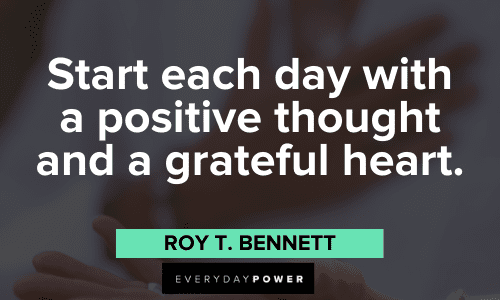 "Start each day with a positive thought and a grateful heart." - Roy T. Bennett positive Favorite Quotes