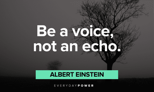 “Be a voice, not an echo.” – Albert Einstein short Favorite Quotes