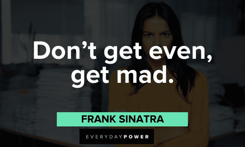 "Don't get even, get mad." - Frank Sinatra short Frank Sinatra Quotes