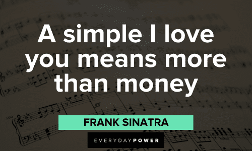 "A simple I love you means more than money." - Frank Sinatra Frank Sinatra Quotes about love
