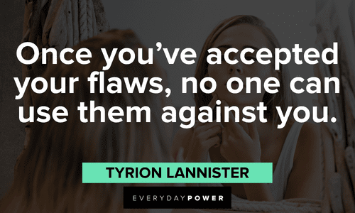 "Once you’ve accepted your flaws, no one can use them against you." - Tyrion Lannister Game of Throne Quotes about flaws