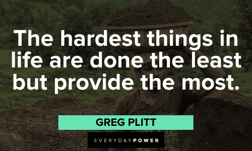 "The hardest things in life are done the least but provide the most." - Greg Plitt Greg Plitt Quotes and sayings