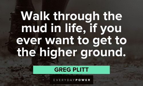 "Walk through the mud in life, if you ever want to get to the higher ground." - Greg Plitt wise Greg Plitt Quotes