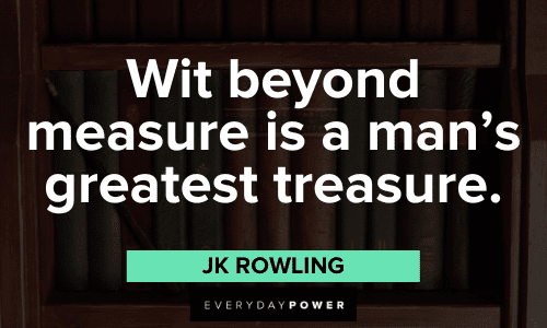 “Wit beyond measure is a man's greatest treasure.” - JK Rowling JK Rowling Quotes about wit