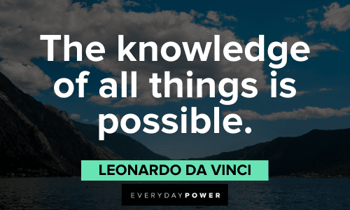 "The knowledge of all things is possible." - Leonardo da Vinci Leonardo Da Vinci Quotes about knowledge