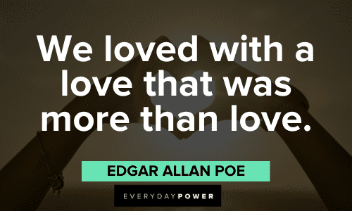 "We loved with a love that was more than love." - Edgar Allan Poe beautiful Love Picture Quotes