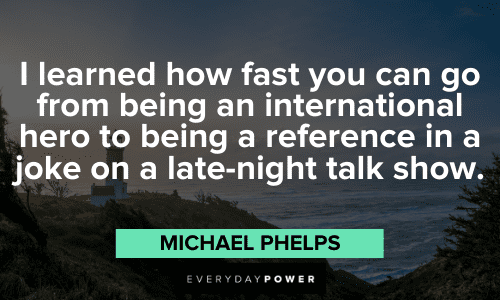 "I learned how fast you can go from being an international hero to being a reference in a joke on a late-night talk show." - Michael Phelps wise Michael Phelps Quotes