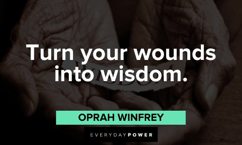 “Turn your wounds into wisdom.” ― Oprah Winfrey Oprah Winfrey Quotes about wisdom