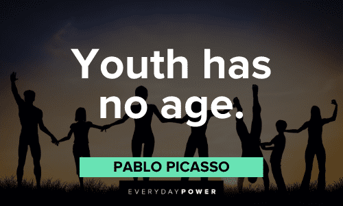 "Youth has no age." - Pablo Picasso Pablo Picasso Quotes about youth