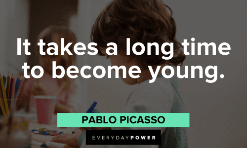 "It takes a long time to become young." - Pablo Picasso Pablo Picasso Quotes about youth