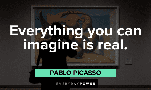 "Everything you can imagine is real." - Pablo Picasso Pablo Picasso Quotes about imagination