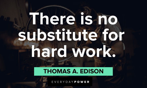 "There is no substitute for hard work." - Thomas A. Edison Productivity Quotes about hard work