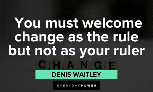 "You must welcome change as the rule but not as your ruler." - Denis Waitley Quotes About Change to inspire you