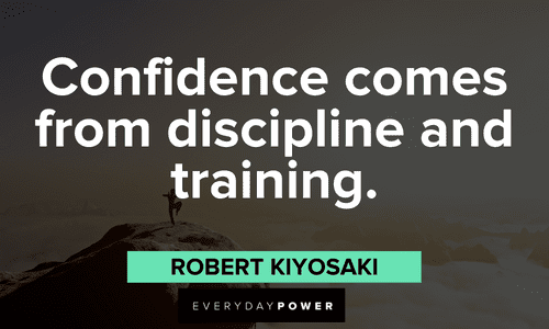 "Confidence comes from discipline and training." - Robert Kiyosaki Robert Kiyosaki Quotes about confidence
