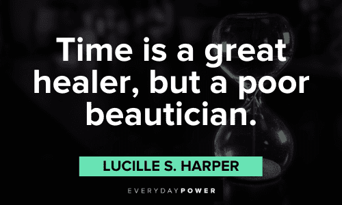 "Time is a great healer, but a poor beautician.” – Lucille S. Harper Time Management Quotes and sayings