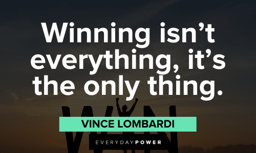 "Winning isn't everything, it's the only thing." - Vince Lombardi Vince Lombardi Quotes about winning
