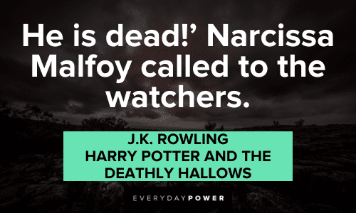 “He is dead!’ Narcissa Malfoy called to the watchers.”― J.K. Rowling, Harry Potter and the Deathly Hallows Harry Potter Quotes about the watchers