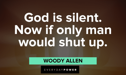 "God is silent. Now if only man would shut up." - Woody Allen Woody Allen Quotes about silence