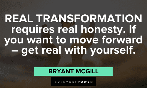 "REAL TRANSFORMATION requires real honesty. If you want to move forward - get real with yourself." - Bryant McGill bad habits quotes about transformation