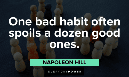 “One bad habit often spoils a dozen good ones.” - Napoleon Hill bad habits quotes and sayings