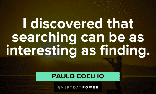 "I discovered that searching can be as interesting as finding." - Paulo Coelho catchy quotes to motivate you