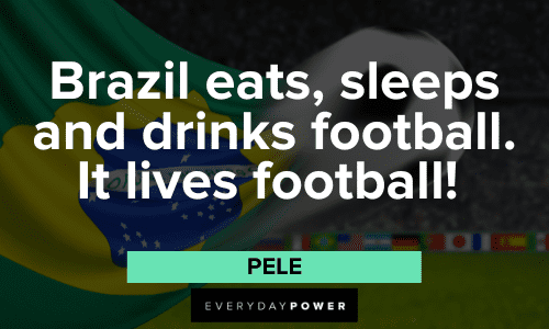"Brazil eats, sleeps and drinks football. It lives football!" - Pele Pele Quotes About Brazil eats, sleeps and drinks football.