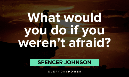 “What would you do if you weren't afraid?” - Spencer Johnson Spencer Johnson Quotes about fear