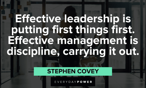 "Effective leadership is putting first things first. Effective management is discipline, carrying it out." - Stephen Covey Stephen Covey Quotes about leadership