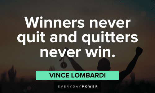 "Winners never quit and quitters never win." - Vince Lombardi Vince Lombardi Quotes about winners