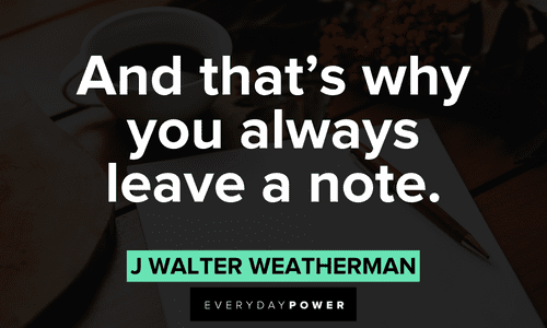 “And that’s why you always leave a note.” — J Walter Weatherman (a lesson to remember) Arrested Development Quotes and sayings