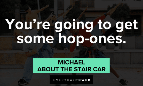 "You're going to get some hop-ones." - Michael, about the stair car (perspective and acceptance) Short Arrested Development Quotes