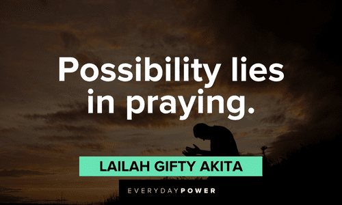 “Possibility lies in praying.” - Lailah Gifty Akita Quotes About Possibility and prayer