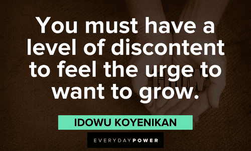"You must have a level of discontent to feel the urge to want to grow." - Idowu Koyenikan powerful Personal Growth Quotes