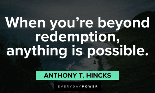 “When you're beyond redemption, anything is possible.” - Anthony T. Hincks Quotes About Possibility and redemption
