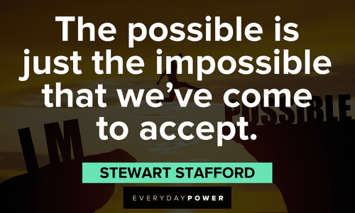 “The possible is just the impossible that we've come to accept.” - Stewart Stafford Quotes About Possibility that will change the way you think
