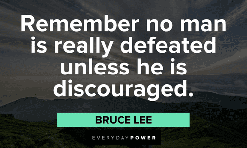 “Remember no man is really defeated unless he is discouraged.” - Bruce Lee Bruce Lee Quotes to inspire you