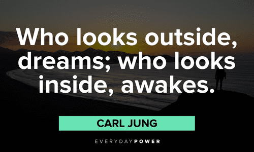 "Who looks outside, dreams; who looks inside, awakes." – Carl Jung Carl Jung quotes about dreams