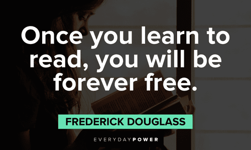 “Once you learn to read, you will be forever free.” - Frederick Douglass Quotes for Students about reading