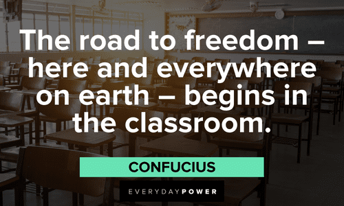 “The road to freedom – here and everywhere on earth – begins in the classroom.” — Hubert Humphrey First Day of School Quotes about freedom