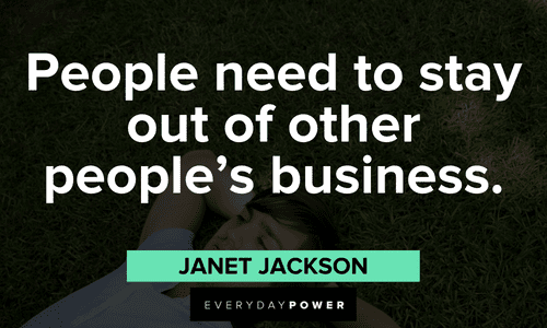 “People need to stay out of other people's business.” - Janet Jackson Janet Jackson Quotes about people need to stay out of other people's business